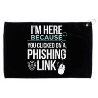 IM Here Because You Clicked On Phishing Link Cyber Security Grommeted Golf Towel