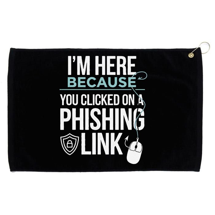 IM Here Because You Clicked On Phishing Link Cyber Security Grommeted Golf Towel