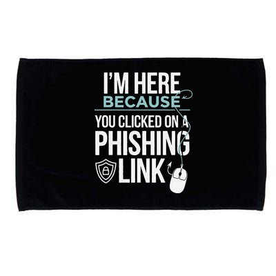 IM Here Because You Clicked On Phishing Link Cyber Security Microfiber Hand Towel