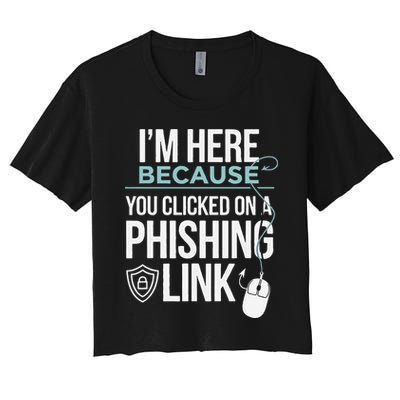 IM Here Because You Clicked On Phishing Link Cyber Security Crop Top