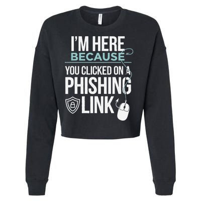 IM Here Because You Clicked On Phishing Link Cyber Security Cropped Pullover Crew