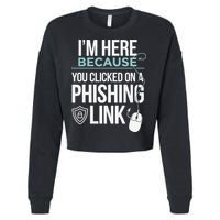 IM Here Because You Clicked On Phishing Link Cyber Security Cropped Pullover Crew