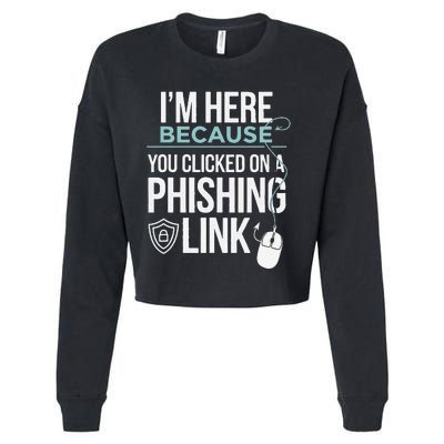 IM Here Because You Clicked On Phishing Link Cyber Security Cropped Pullover Crew