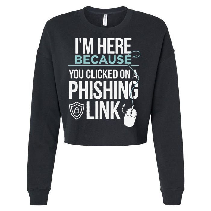 IM Here Because You Clicked On Phishing Link Cyber Security Cropped Pullover Crew