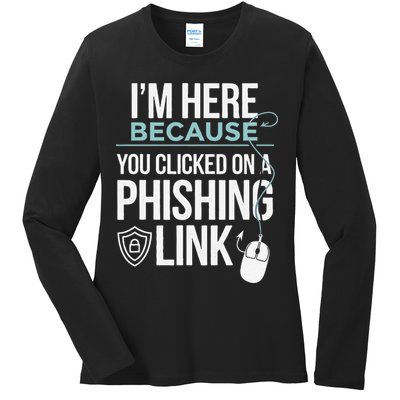 IM Here Because You Clicked On Phishing Link Cyber Security Ladies Long Sleeve Shirt
