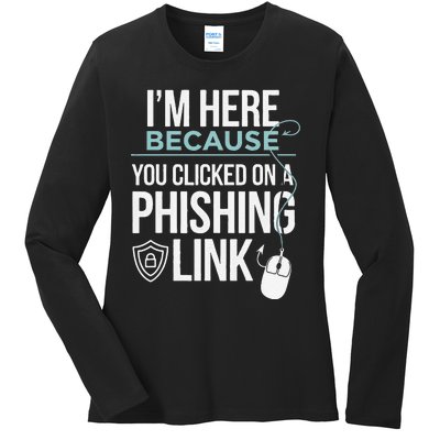 IM Here Because You Clicked On Phishing Link Cyber Security Ladies Long Sleeve Shirt