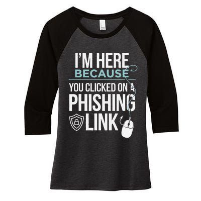 IM Here Because You Clicked On Phishing Link Cyber Security Women's Tri-Blend 3/4-Sleeve Raglan Shirt