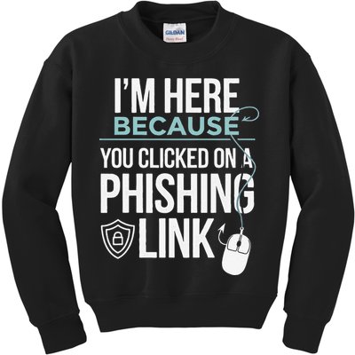 IM Here Because You Clicked On Phishing Link Cyber Security Kids Sweatshirt
