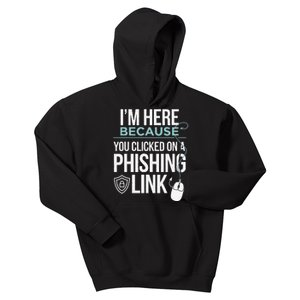 IM Here Because You Clicked On Phishing Link Cyber Security Kids Hoodie