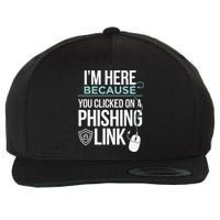 IM Here Because You Clicked On Phishing Link Cyber Security Wool Snapback Cap
