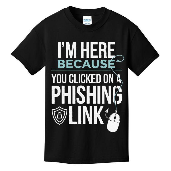 IM Here Because You Clicked On Phishing Link Cyber Security Kids T-Shirt