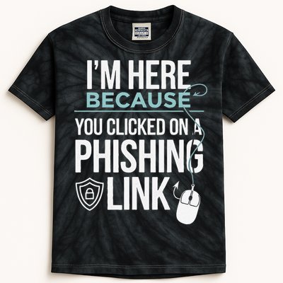 IM Here Because You Clicked On Phishing Link Cyber Security Kids Tie-Dye T-Shirt