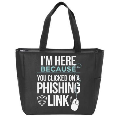 IM Here Because You Clicked On Phishing Link Cyber Security Zip Tote Bag