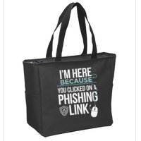 IM Here Because You Clicked On Phishing Link Cyber Security Zip Tote Bag