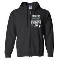 IM Here Because You Clicked On Phishing Link Cyber Security Full Zip Hoodie