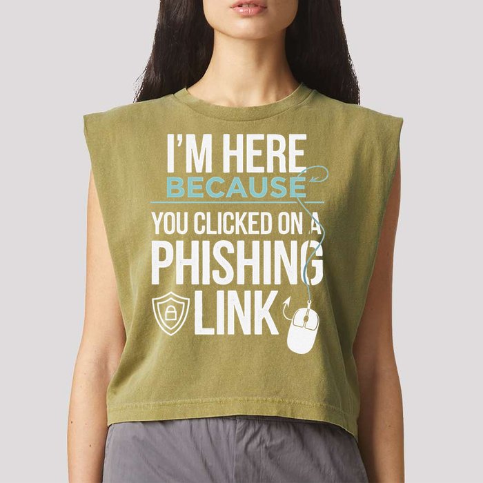 IM Here Because You Clicked On Phishing Link Cyber Security Garment-Dyed Women's Muscle Tee