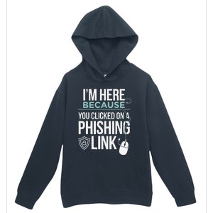 IM Here Because You Clicked On Phishing Link Cyber Security Urban Pullover Hoodie