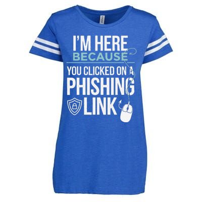 IM Here Because You Clicked On Phishing Link Cyber Security Enza Ladies Jersey Football T-Shirt