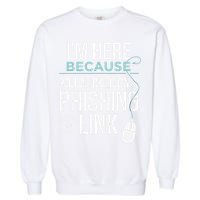 IM Here Because You Clicked On Phishing Link Cyber Security Garment-Dyed Sweatshirt