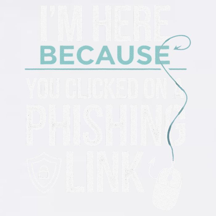 IM Here Because You Clicked On Phishing Link Cyber Security Garment-Dyed Sweatshirt