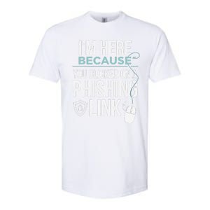 IM Here Because You Clicked On Phishing Link Cyber Security Softstyle CVC T-Shirt