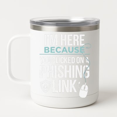 IM Here Because You Clicked On Phishing Link Cyber Security 12 oz Stainless Steel Tumbler Cup