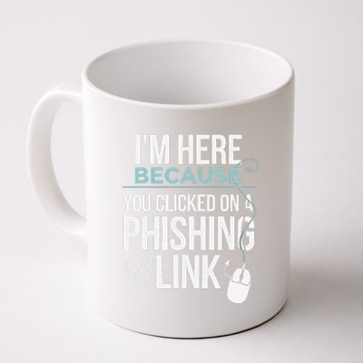 IM Here Because You Clicked On Phishing Link Cyber Security Coffee Mug