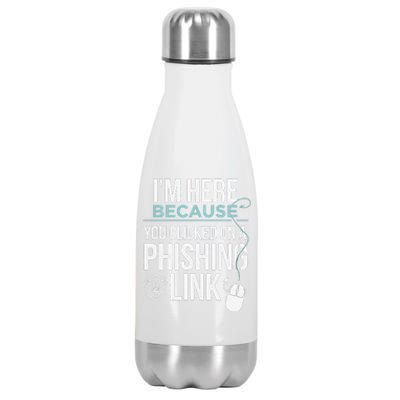 IM Here Because You Clicked On Phishing Link Cyber Security Stainless Steel Insulated Water Bottle