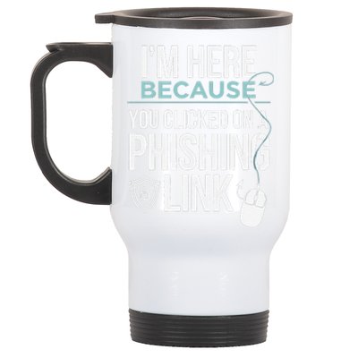 IM Here Because You Clicked On Phishing Link Cyber Security Stainless Steel Travel Mug