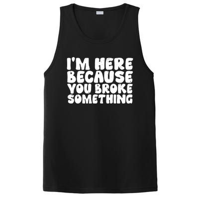 I'm Here Because You Broke Something Shirt Funny Mechanic PosiCharge Competitor Tank