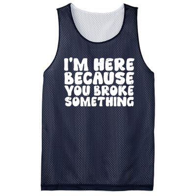 I'm Here Because You Broke Something Shirt Funny Mechanic Mesh Reversible Basketball Jersey Tank