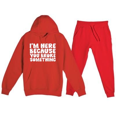 I'm Here Because You Broke Something Shirt Funny Mechanic Premium Hooded Sweatsuit Set