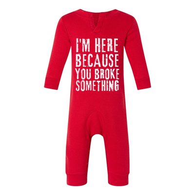 I'm Here Because You Broke Something Infant Fleece One Piece