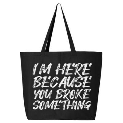 Im Here Because You Broke Something Funny Mechanic Handyman 25L Jumbo Tote