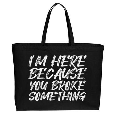 Im Here Because You Broke Something Funny Mechanic Handyman Cotton Canvas Jumbo Tote