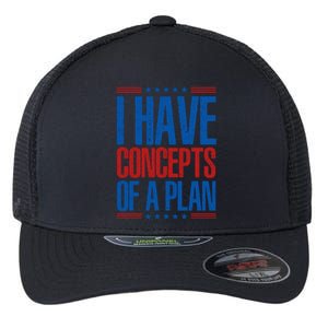 I Have Concepts Of A Plan Funny Trump 2024 Flexfit Unipanel Trucker Cap