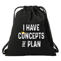 I Have Concepts Of A Plan Drawstring Bag