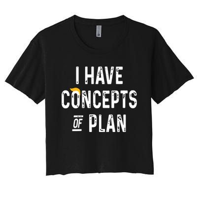 I Have Concepts Of A Plan Women's Crop Top Tee