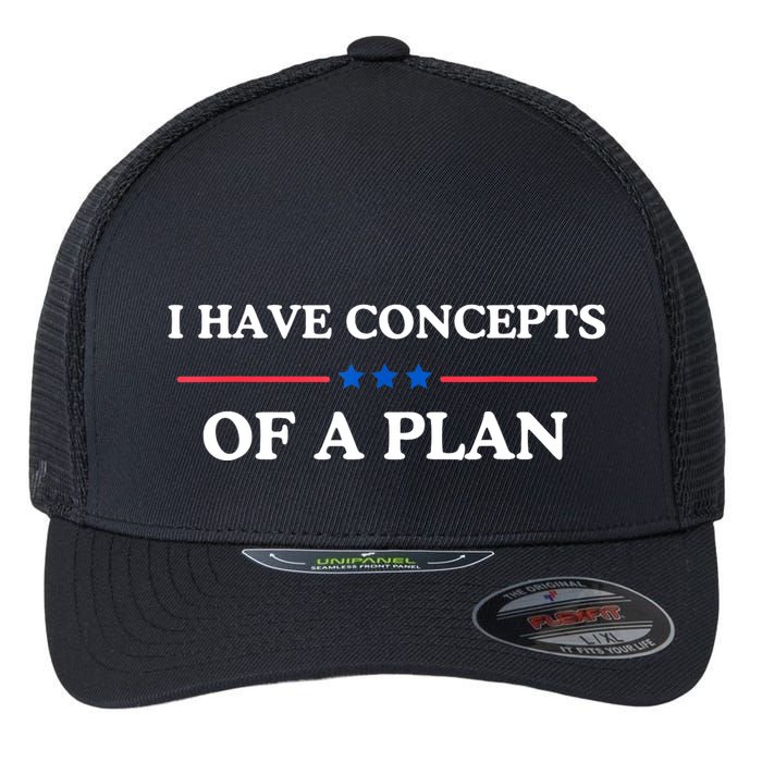 I Have Concepts Of A Plan Flexfit Unipanel Trucker Cap