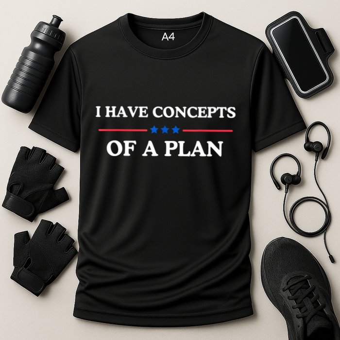 I Have Concepts Of A Plan Performance Shirt