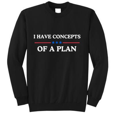 I Have Concepts Of A Plan Sweatshirt