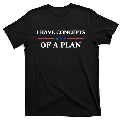 I Have Concepts Of A Plan T-Shirt