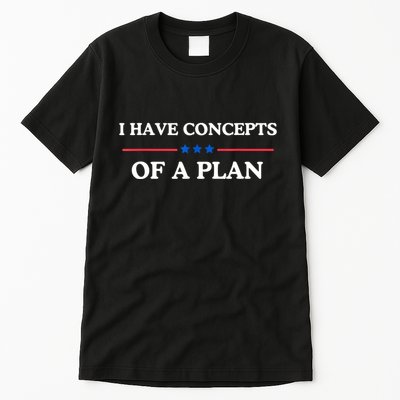 I Have Concepts Of A Plan Tall T-Shirt