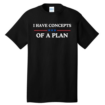 I Have Concepts Of A Plan Tall T-Shirt