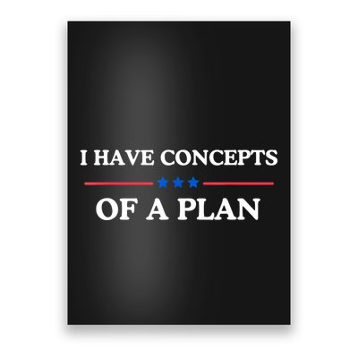 I Have Concepts Of A Plan Poster