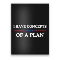 I Have Concepts Of A Plan Poster