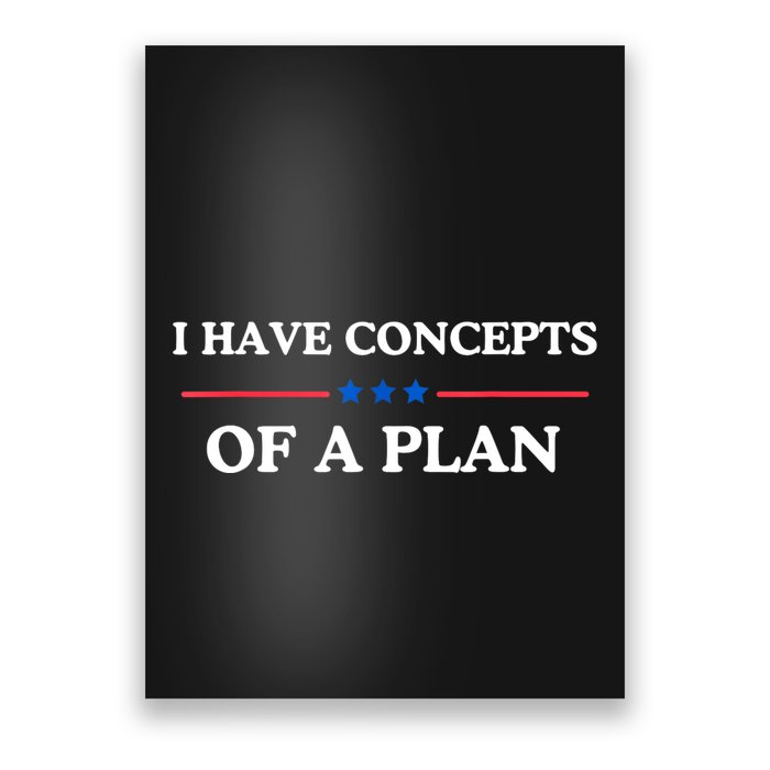 I Have Concepts Of A Plan Poster