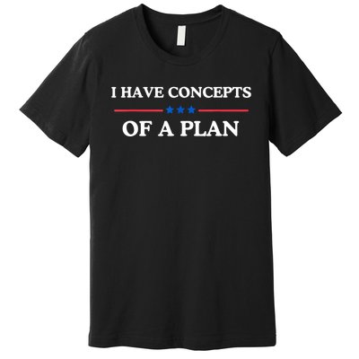 I Have Concepts Of A Plan Premium T-Shirt