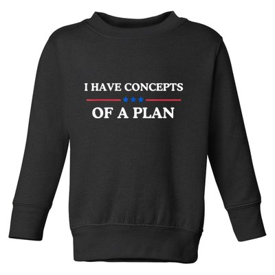 I Have Concepts Of A Plan Toddler Sweatshirt