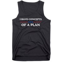 I Have Concepts Of A Plan Tank Top